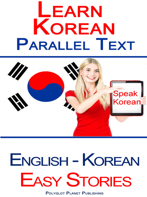 Title details for Learn Korean--Parallel Text--Easy Stories (Korean--English) by Polyglot Planet Publishing - Available